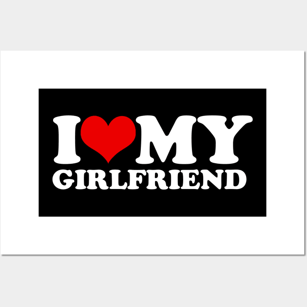 I Love My Girlfriend Wall Art by LittleBoxOfLyrics